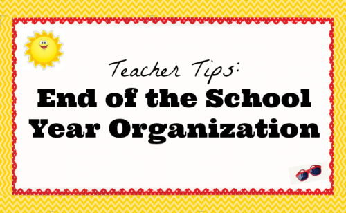 Teacher Tips End of the School Year Organization Teacher Created Resources