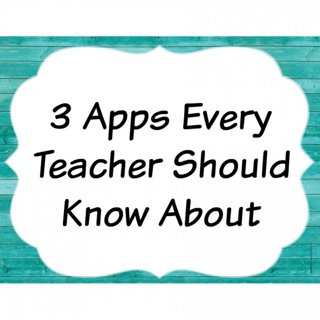 3 Apps Every Teacher Should Know About